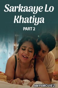 Sarkaaye Lo Khatiya (2025) Part 2 Ullu Hindi Hot Web Series